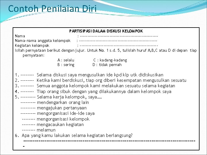 Contoh Penilaian Diri PARTISIPASI DALAM DISKUSI KELOMPOK Nama : --------------------------Nama-nama anggota kelompok : --------------------------Kegiatan