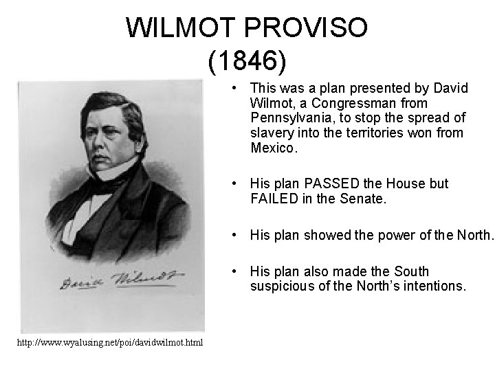 WILMOT PROVISO (1846) • This was a plan presented by David Wilmot, a Congressman