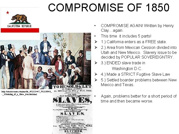 COMPROMISE OF 1850 • • Ø Ø Ø http: //encarta. msn. com/media_461525447_761556943_ -_1/Painting_of_a_Slave_Auction. html