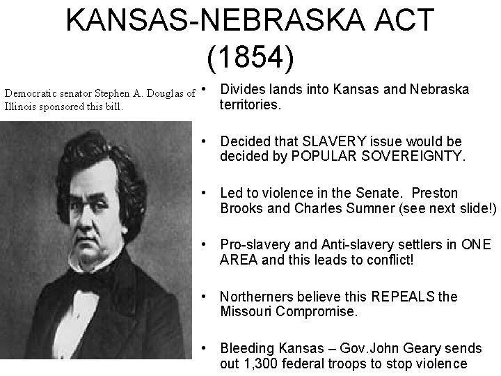 KANSAS-NEBRASKA ACT (1854) Democratic senator Stephen A. Douglas of Illinois sponsored this bill. •