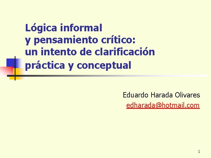 Lógica informal y pensamiento crítico: un intento de clarificación práctica y conceptual Eduardo Harada