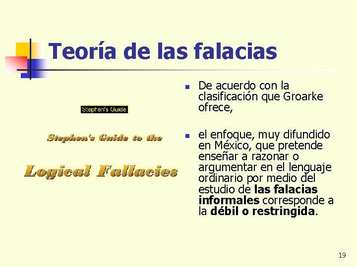 Teoría de las falacias n n De acuerdo con la clasificación que Groarke ofrece,