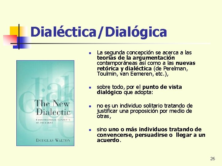 Dialéctica/Dialógica n n La segunda concepción se acerca a las teorías de la argumentación