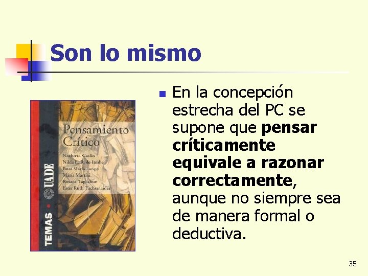 Son lo mismo n En la concepción estrecha del PC se supone que pensar