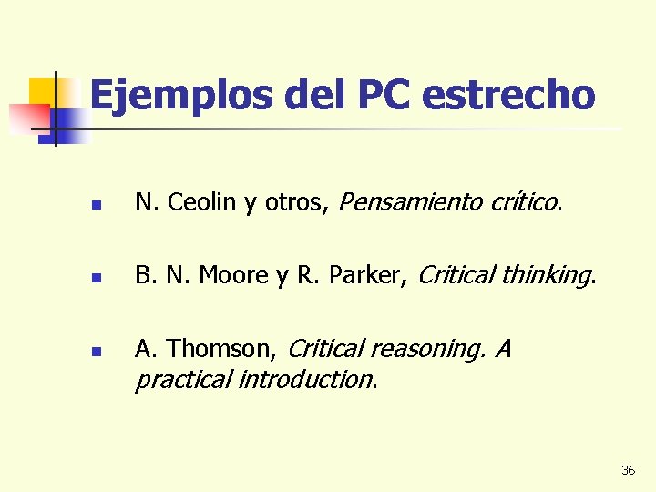 Ejemplos del PC estrecho n N. Ceolin y otros, Pensamiento crítico. n B. N.