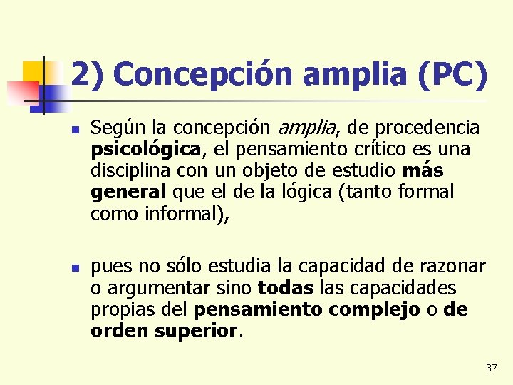 2) Concepción amplia (PC) n n Según la concepción amplia, de procedencia psicológica, el