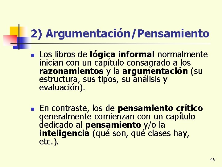 2) Argumentación/Pensamiento n n Los libros de lógica informal normalmente inician con un capítulo