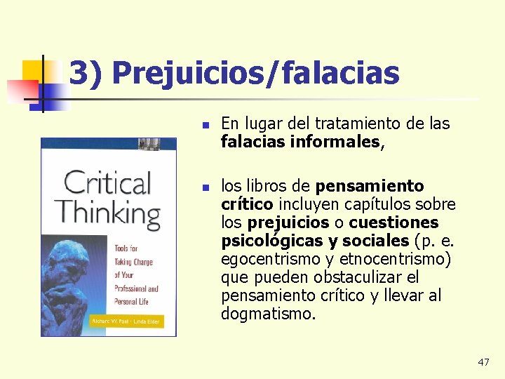 3) Prejuicios/falacias n n En lugar del tratamiento de las falacias informales, los libros