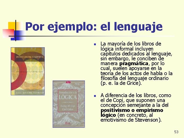 Por ejemplo: el lenguaje n n La mayoría de los libros de lógica informal