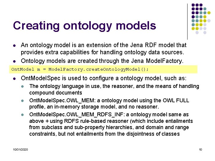 Creating ontology models l l An ontology model is an extension of the Jena Creating ontology models l l An ontology model is an extension of the Jena