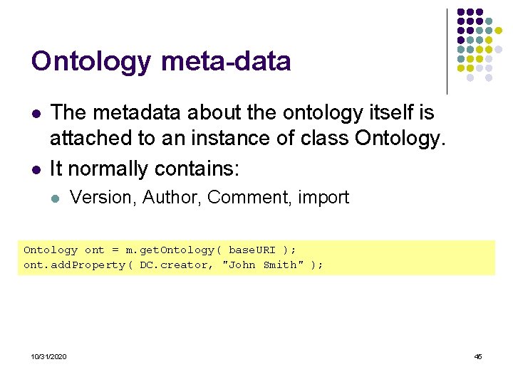 Ontology meta-data l l The metadata about the ontology itself is attached to an Ontology meta-data l l The metadata about the ontology itself is attached to an