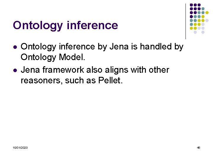 Ontology inference l l Ontology inference by Jena is handled by Ontology Model. Jena Ontology inference l l Ontology inference by Jena is handled by Ontology Model. Jena