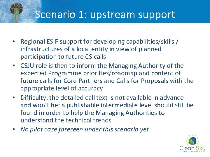 Scenario 1: upstream support • Regional ESIF support for developing capabilities/skills / infrastructures of