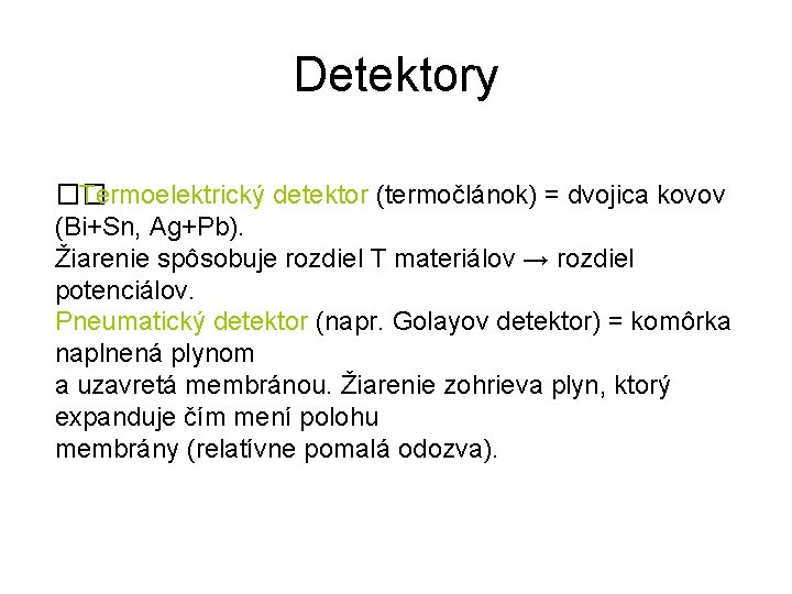 Detektory �� Termoelektrický detektor (termočlánok) = dvojica kovov (Bi+Sn, Ag+Pb). Žiarenie spôsobuje rozdiel T