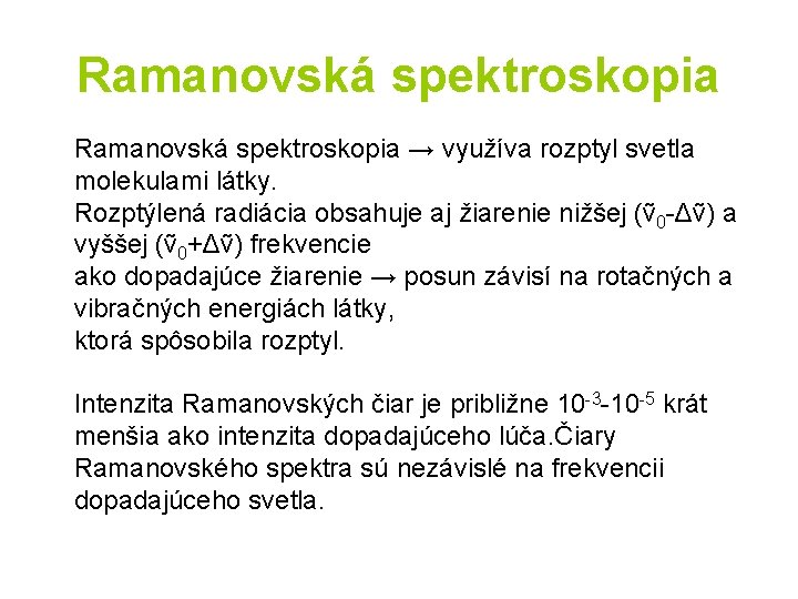 Ramanovská spektroskopia → využíva rozptyl svetla molekulami látky. Rozptýlená radiácia obsahuje aj žiarenie nižšej