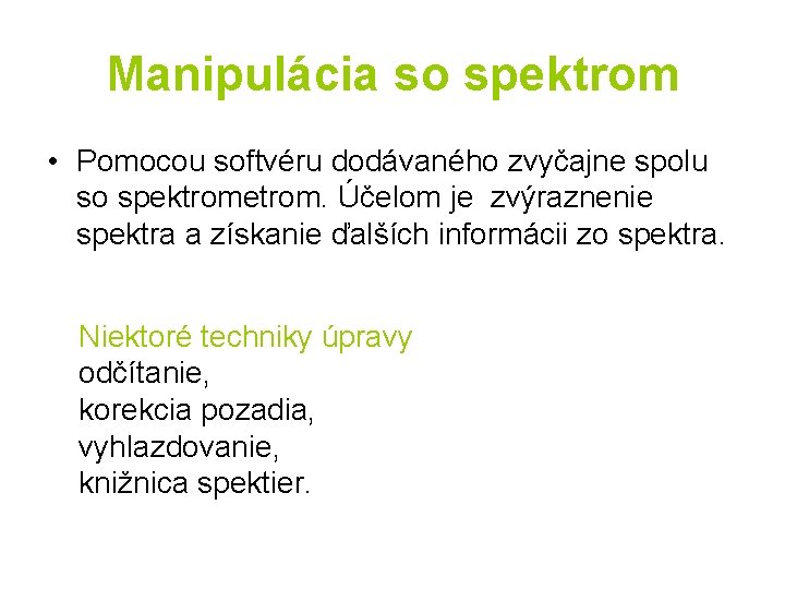 Manipulácia so spektrom • Pomocou softvéru dodávaného zvyčajne spolu so spektrometrom. Účelom je zvýraznenie