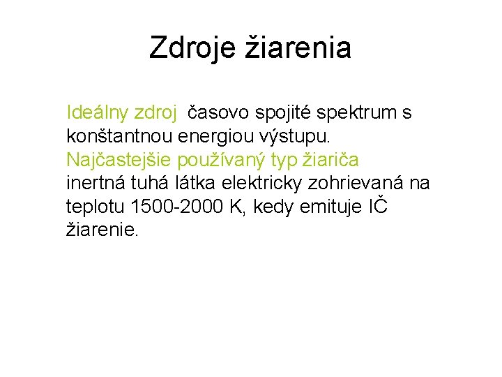 Zdroje žiarenia Ideálny zdroj časovo spojité spektrum s konštantnou energiou výstupu. Najčastejšie používaný typ