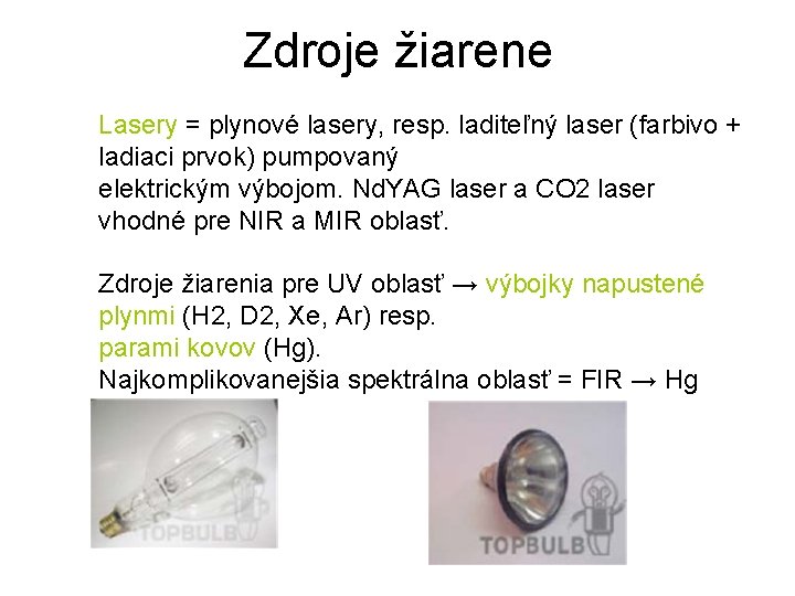 Zdroje žiarene Lasery = plynové lasery, resp. laditeľný laser (farbivo + ladiaci prvok) pumpovaný