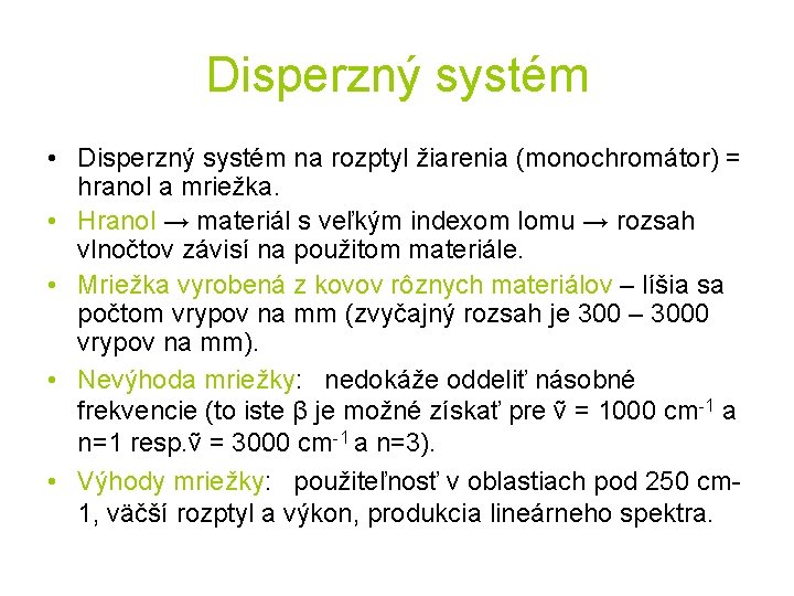 Disperzný systém • Disperzný systém na rozptyl žiarenia (monochromátor) = hranol a mriežka. •