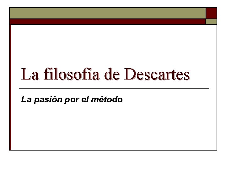 La filosofía de Descartes La pasión por el método 