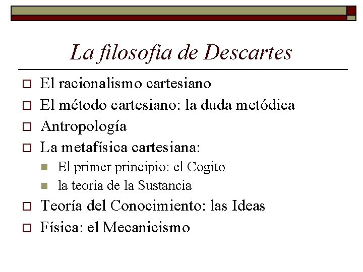 La filosofía de Descartes o o El racionalismo cartesiano El método cartesiano: la duda