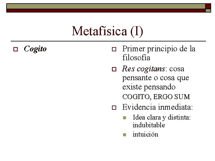 Metafísica (I) o Cogito o o Primer principio de la filosofía Res cogitans: cogitans