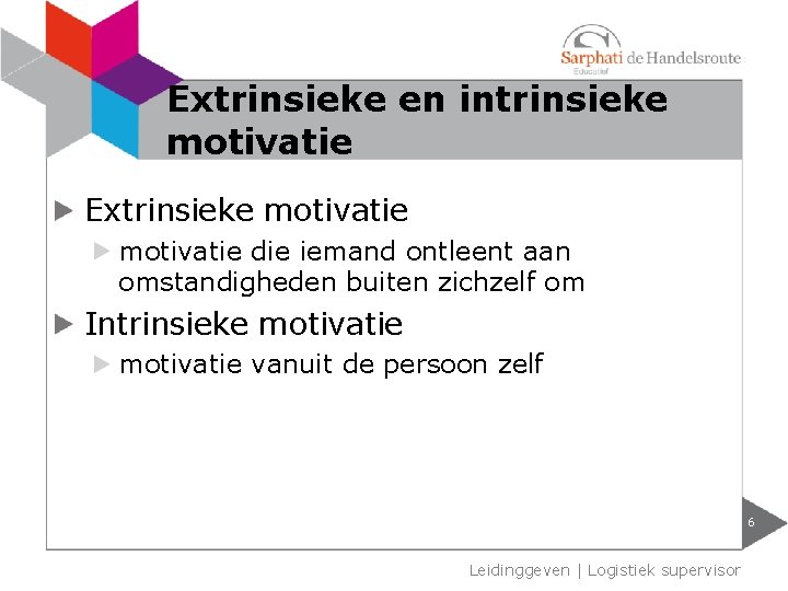 Extrinsieke en intrinsieke motivatie Extrinsieke motivatie die iemand ontleent aan omstandigheden buiten zichzelf om