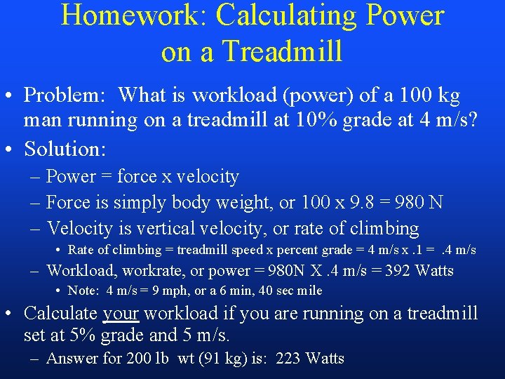 Homework: Calculating Power on a Treadmill • Problem: What is workload (power) of a