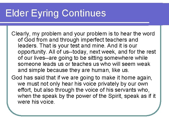 Elder Eyring Continues Clearly, my problem and your problem is to hear the word