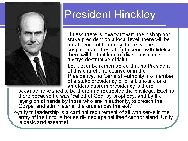 President Hinckley Unless there is loyalty toward the bishop and stake president on a