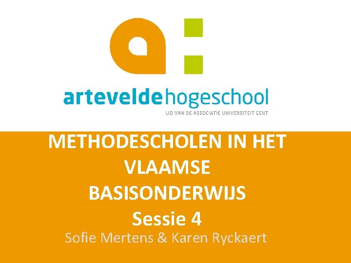 METHODESCHOLEN IN HET VLAAMSE BASISONDERWIJS Sessie 4 Sofie Mertens & Karen Ryckaert 