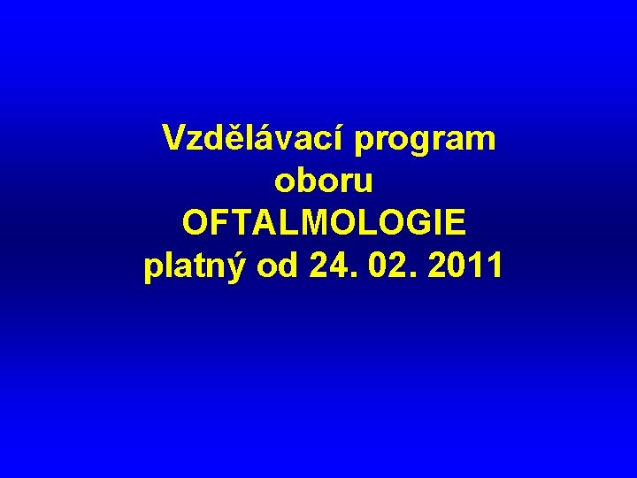  Vzdělávací program oboru OFTALMOLOGIE platný od 24. 02. 2011 