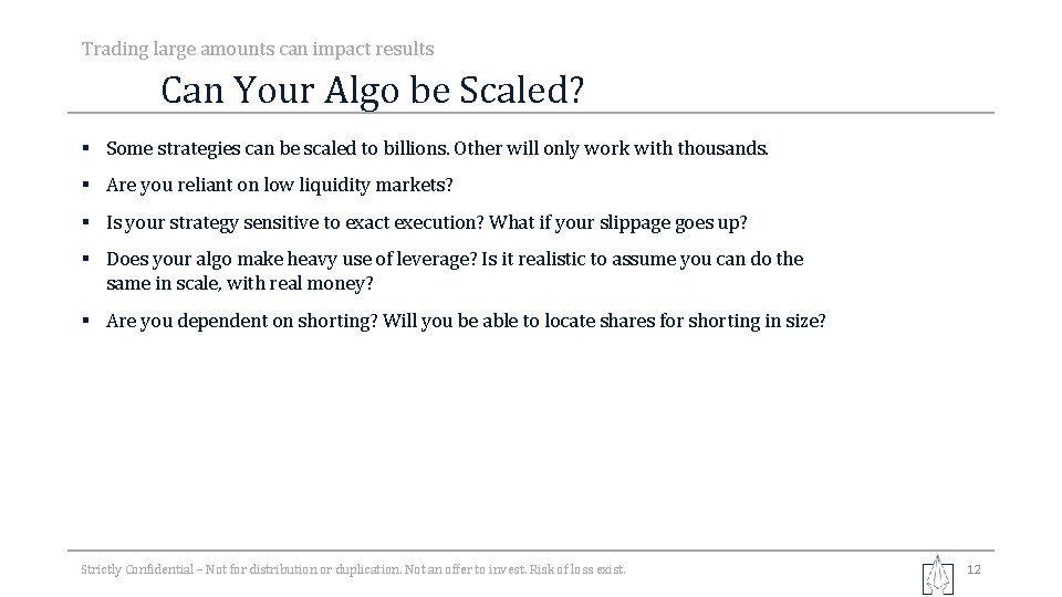 Trading large amounts can impact results Can Your Algo be Scaled? § Some strategies