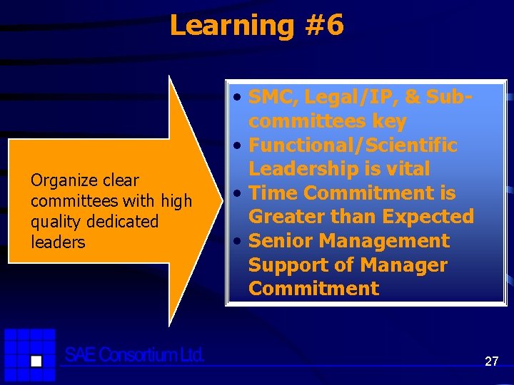 Learning #6 Organize clear committees with high quality dedicated leaders • SMC, Legal/IP, &