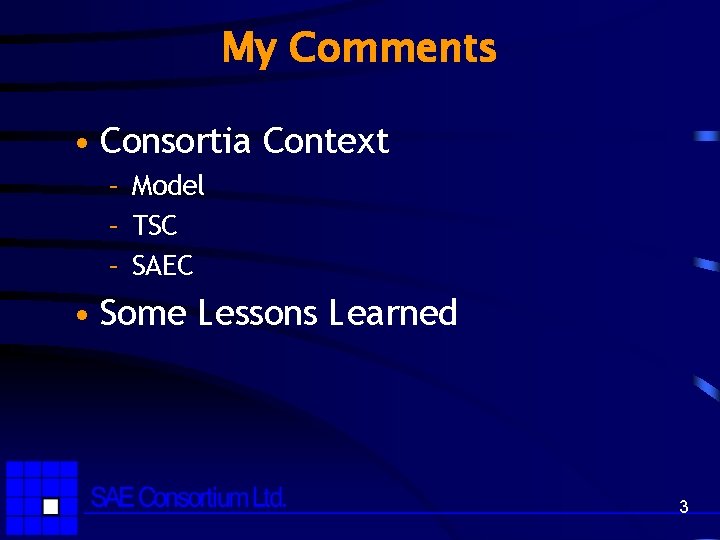 My Comments • Consortia Context – Model – TSC – SAEC • Some Lessons