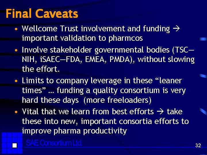 Final Caveats • Wellcome Trust involvement and funding important validation to pharmcos • Involve