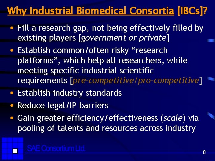 Why Industrial Biomedical Consortia [IBCs]? • Fill a research gap, not being effectively filled