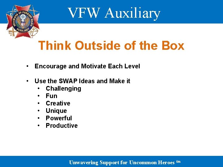 VFW Auxiliary Think Outside of the Box • Encourage and Motivate Each Level •