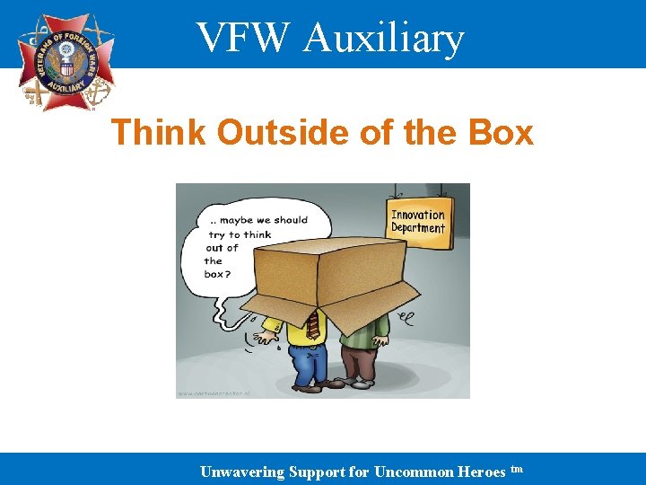 VFW Auxiliary Think Outside of the Box Unwavering Support for Uncommon Heroes tm 