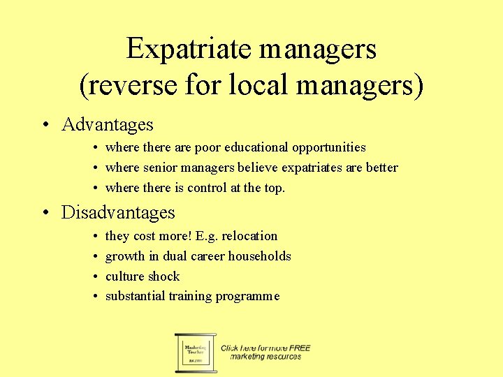 Expatriate managers (reverse for local managers) • Advantages • where there are poor educational