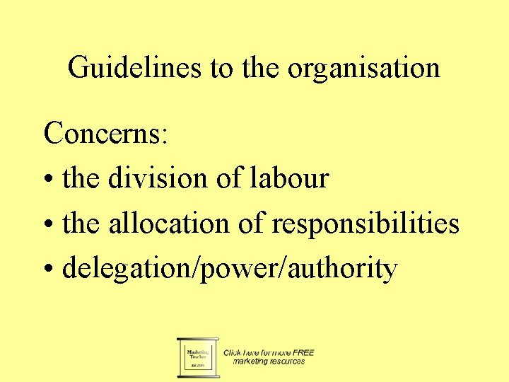 Guidelines to the organisation Concerns: • the division of labour • the allocation of