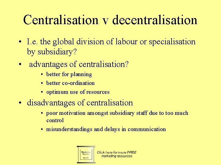 Centralisation v decentralisation • I. e. the global division of labour or specialisation by