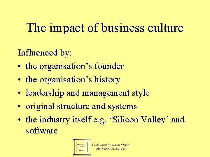 The impact of business culture Influenced by: • the organisation’s founder • the organisation’s