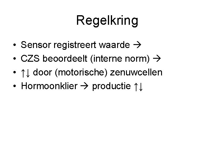 Regelkring • • Sensor registreert waarde CZS beoordeelt (interne norm) ↑↓ door (motorische) zenuwcellen