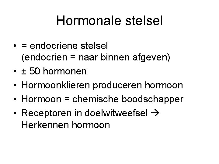 Hormonale stelsel • = endocriene stelsel (endocrien = naar binnen afgeven) • ± 50