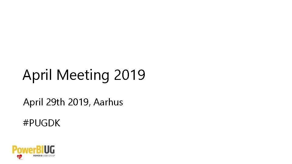 April Meeting 2019 April 29 th 2019, Aarhus #PUGDK 