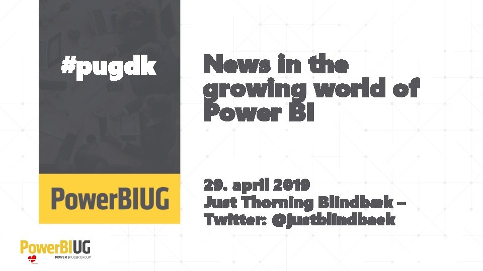 #pugdk News in the growing world of Power BI 29. april 2019 Just Thorning