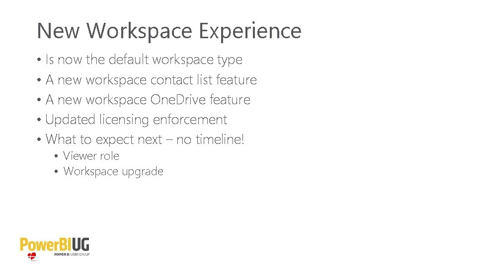New Workspace Experience • Is now the default workspace type • A new workspace