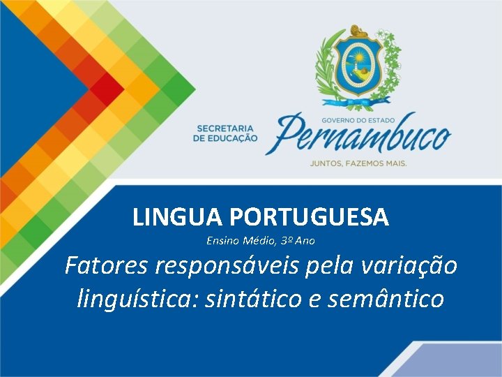 LINGUA PORTUGUESA Ensino Médio, 3º Ano Fatores responsáveis pela variação linguística: sintático e semântico