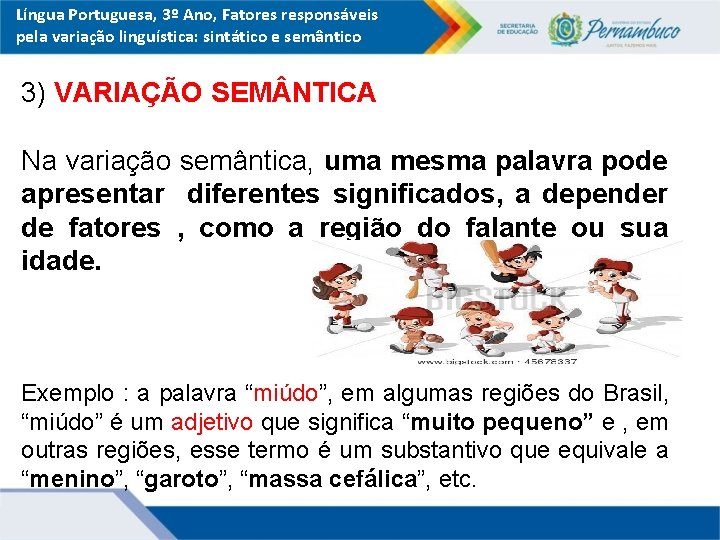 Língua Portuguesa, 3º Ano, Fatores responsáveis pela variação linguística: sintático e semântico 3) VARIAÇÃO
